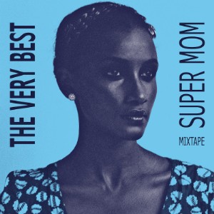 The Very Best - Super Mom Mixtape