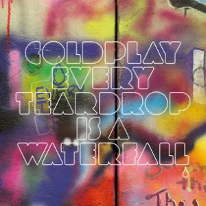 Coldplay - "Every Teadrop Is A Waterfall"