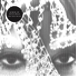 School Of Seven Bells - "Kiss Them For Me"