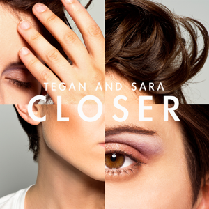 Tegan And Sara - "Closer"