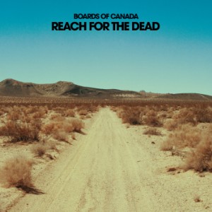 Boards Of Canada - "Reach For The Dead"