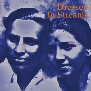 Dressed In Streams - S/T + Azad Hind