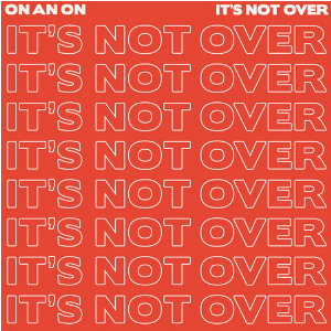 On And On It's Not Over