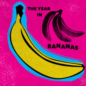 The Year In Bananas
