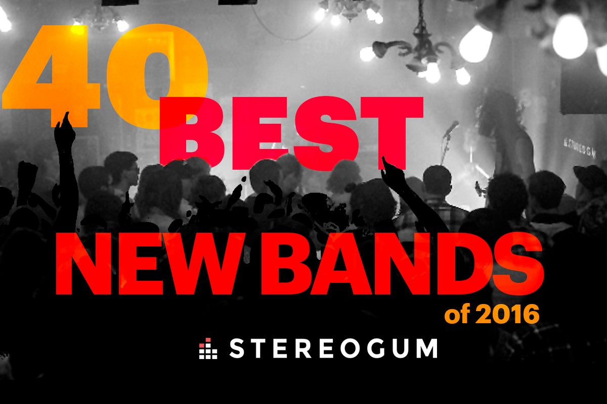 Stereogum’s 40 Best New Bands Of 2016 Stereogum