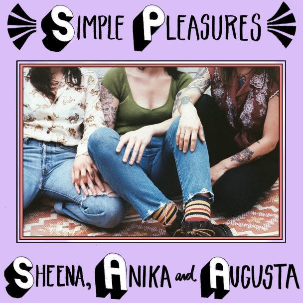 Sheena Ozzella, Anika Pyle, & Augusta Koch Release Debut Simple Pleasures EP
